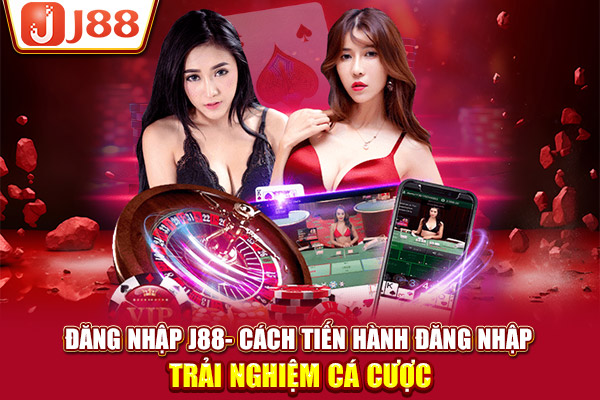 Đăng nhập J88- Cách tiến hành đăng nhập trải nghiệm cá cược