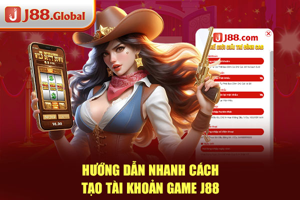 Hướng dẫn nhanh cách tạo tài khoản game J88