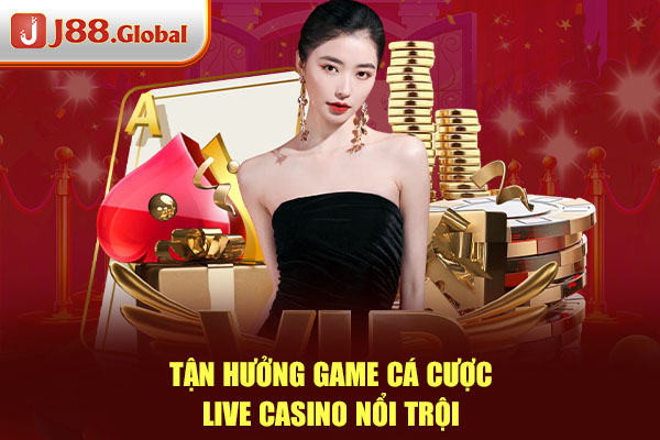 Tận hưởng game cá cược live casino nổi trội